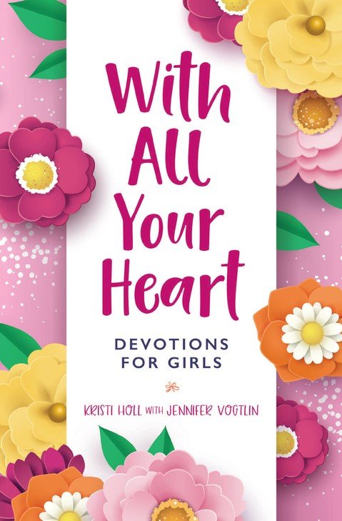 With All Your Heart: Devotions for Girls