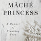 Papier Mäché Princess: A Memoir of Breaking Free