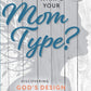 What's Your Mom Type? Rediscovering God's Design For You