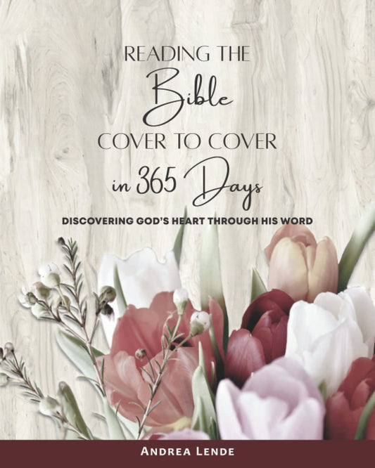 Reading the Bible Cover to Cover in 365 Days: Discovering God’s Heart through His Word